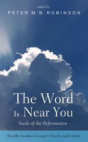 The word is near you : seeds of the Reformation cover image