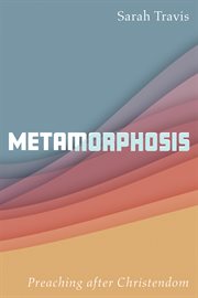 Metamorphosis : preaching after christendom cover image