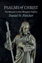 Psalms of Christ : The Messiah in Non-Messianic Psalms cover image