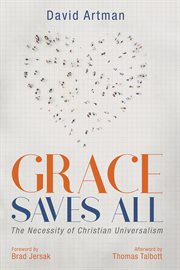 Grace saves all. The Necessity of Christian Universalism cover image