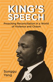 KINGS SPEECH : preaching reconciliation in a world of violence and chasm;preaching reconciliation in a world of violence and chasm cover image