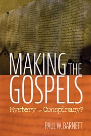 Making the gospels. Mystery or Conspiracy? cover image