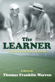 The learner : confronting God, golf, and beyond: a novel cover image