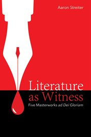 Literature as witness : five masterworks ad Dei Gloriam cover image