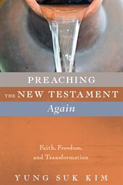 Preaching the New Testament again : faith, freedom, and transformation cover image