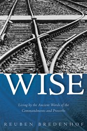 Wise : living by the ancient words of the commandments and proverbs cover image