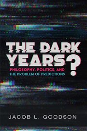 The dark years?. Philosophy, Politics, and the Problem of Predictions cover image