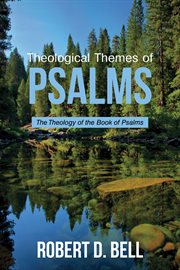 Theological themes of psalms : the theology of the Book of Psalms cover image