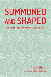 Summoned and shaped : traveling together into our belovedness cover image