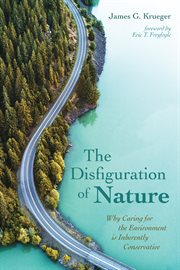 Disfiguration of nature : why caring for the environment is inherently conservative cover image