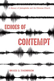 Echoes of contempt : a history of Judeophobia and the Christian church cover image