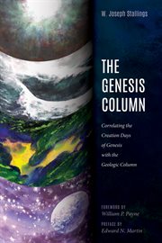 Genesis column : correlating the creation days of genesis with the geologic column cover image