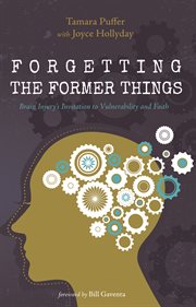Forgetting the former things : brain injury's invitation to vulnerability and faith cover image