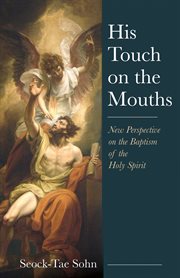 His touch on the mouths : new perspective on the baptism of the Holy Spirit cover image