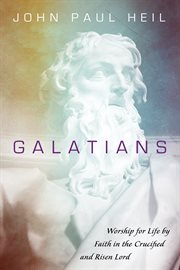 Galatians : worship for life by faith in the crucified and risen Lord cover image