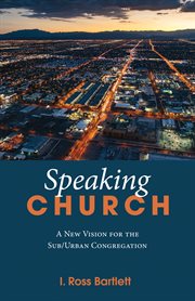 Speaking church. A New Vision for the Sub/Urban Congregation cover image