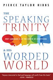 The speaking trinity and his worded world : why language is at the center of everything cover image