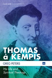 Thomas à Kempis : his life and spiritual theology cover image