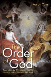 Order of God : renewing the doctrine of god for twenty-first-century Christians cover image