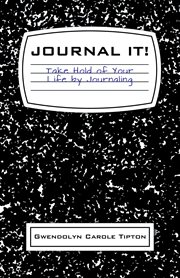 Journal it!. Take Hold of Your Life by Journaling cover image