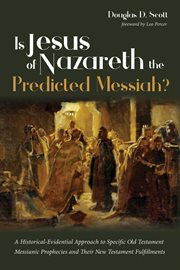 Is jesus of nazareth the predicted messiah?. A Historical-Evidential Approach to Specific Old Testament Messianic Prophecies & Their New Testamen cover image