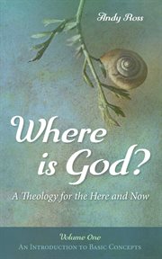 Where is god? - a theology for the here and now, volume one. An Introduction to Basic Concepts cover image