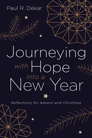 JOURNEYING WITH HOPE INTO A NEW YEAR : REFLECTIONS FOR ADVENT AND CHRISTMAS cover image