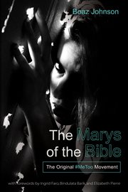 The Marys of the Bible : the original #MeToo movement cover image