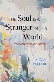 The soul is a stranger in this world. Essays on Poets and Poetry cover image