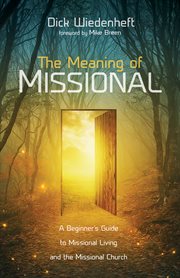 The meaning of missional : a beginner's guide to missional living and the missional church cover image