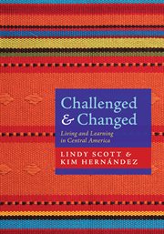 Challenged and changed. Living and Learning in Central America cover image