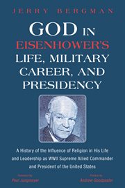 God in eisenhower's life, military career, and presidency. A History of the Influence of Religion in His Life & Leadership as WWII Supreme Allied Commander & cover image