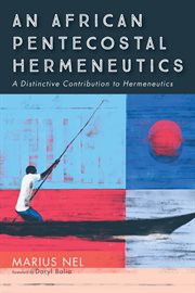 An African pentecostal hermeneutics : a distinctive contribution to hermeneutics cover image