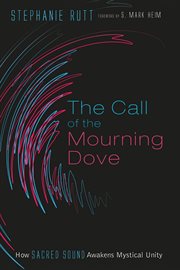 The call of the mourning dove. How Sacred Sound Awakens Mystical Unity cover image