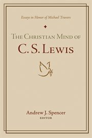 The Christian mind of C.S. Lewis : essays in honor of MichaelTravers cover image