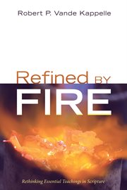 Refined by fire : rethinking essential teachings in scripture cover image