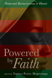 Powered by faith : Pentecostal businesswomen in Harare cover image
