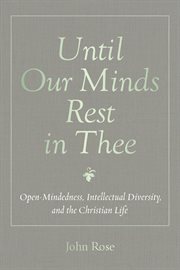 Until our minds rest in thee. Open-Mindedness, Intellectual Diversity, and the Christian Life cover image