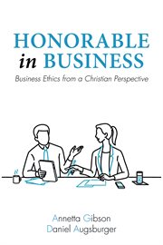 Honorable in business. Business Ethics from a Christian Perspective cover image