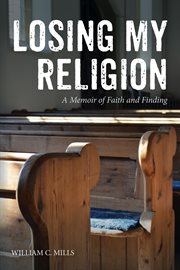 Losing my religion : a memoir of faith and finding cover image