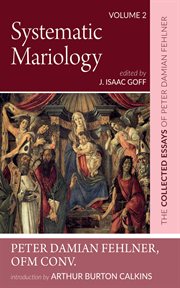Systematic Mariology, Volume 2 : The Collected Essays of Peter Damian Fehlner, OFM Conv cover image
