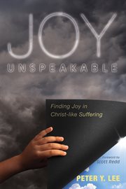 Joy unspeakable. Finding Joy in Christ-like Suffering cover image