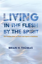 Living in the flesh by the spirit. The Pauline View of Flesh and Spirit in Galatians cover image