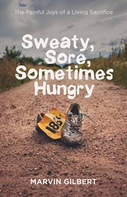 Sweaty, sore, sometimes hungry. The Painful Joys of a Living Sacrifice cover image
