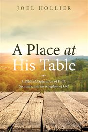 A place at His table : a Biblical exploration of faith, sexuality, and the kingdom of God cover image