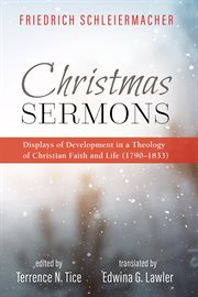 Christmas sermons : displays of development in a theology of Christian faith and life (1790-1833) cover image