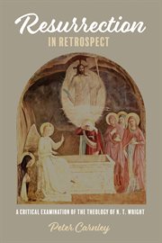 Resurrection in retrospect. A Critical Examination of the Theology of N. T. Wright cover image