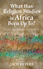 WHAT HAS RELIGION STUDIES IN AFRICA BEEN UP TO?;RELEVANT THEMES AND TOPICS cover image