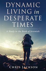 Dynamic living in desperate times. A Study in the Book of Jeremiah cover image