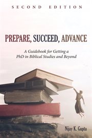 Prepare, succeed, advance : a guidebook for getting a PhD in biblical studies and beyond cover image